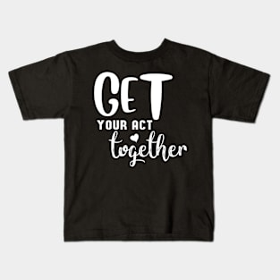 Get your act together #2 Kids T-Shirt